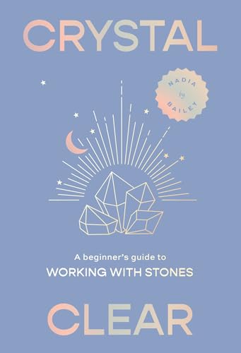 Crystal Clear: A Beginner's Guide to Working With Stones von Smith Street Books