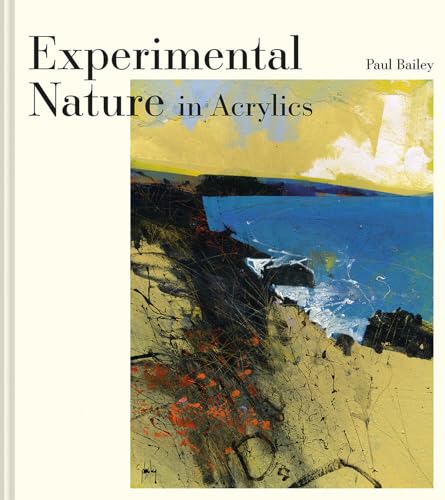 Experimental Nature in Acrylics: Our Landscapes von Batsford