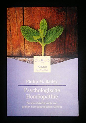 Psychologische Homöopathie: Persönlichkeitsprofile von großen homöopathischen Mitteln (Knaur. MensSana)