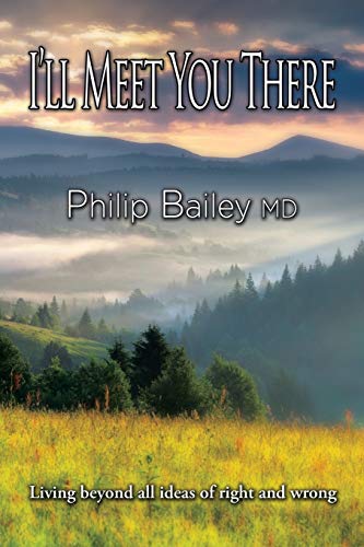 I’ll Meet You There: Living beyond all ideas of right and wrong