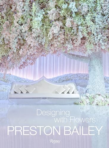 Preston Bailey: Designing with Flowers von Rizzoli