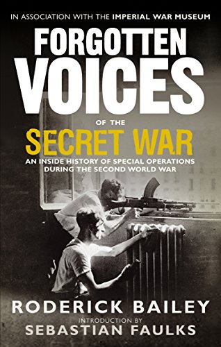 Forgotten Voices of the Secret War: An Inside History of Special Operations in the Second World War