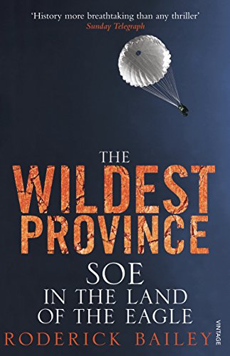 The Wildest Province: SOE in the Land of the Eagle