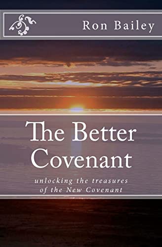 The Better Covenant: unlocking the treasures of the New Covenant von Createspace Independent Publishing Platform