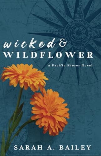Wicked & Wildflower (Pacific Shores, Band 2) von Sarah A. Bailey