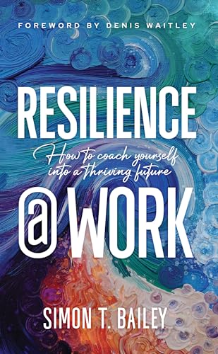 Resilience at Work: How to Coach Yourself into a Thriving Future