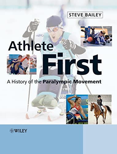 Athlete First: The History of the Paralympic Movement