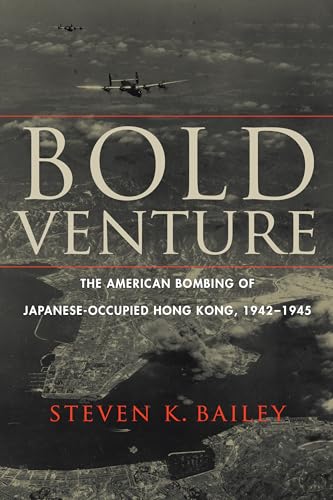 Bold Venture: The American Bombing of Japanese-Occupied Hong Kong, 1942-1945 von Potomac Books