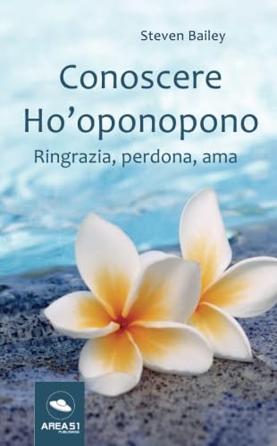 Conoscere Ho’oponopono: Ringrazia, perdona, ama von Area51 Publishing