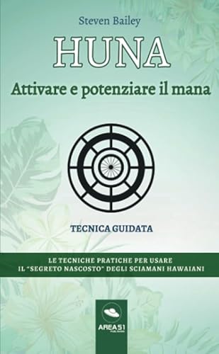 Huna. Attivare e potenziare il mana: Tecnica guidata