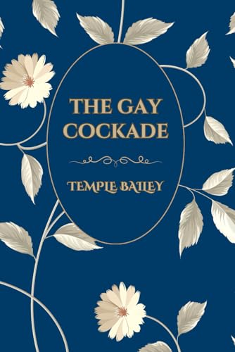 The Gay Cockade by Temple Bailey: Timeless Short Stories of Life and Love (Island Classics): Endearing Classic Stories of Life, Love, and Change von Independently published