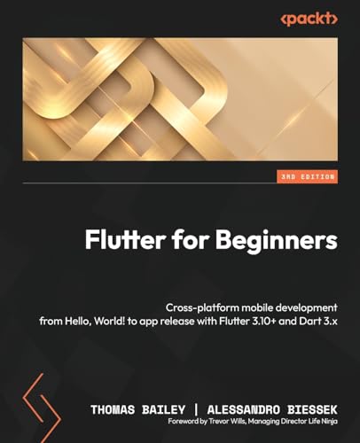 Flutter for Beginners: Cross-platform mobile development from Hello, World! to app release with Flutter 3.10+ and Dart 3.x von Packt Publishing
