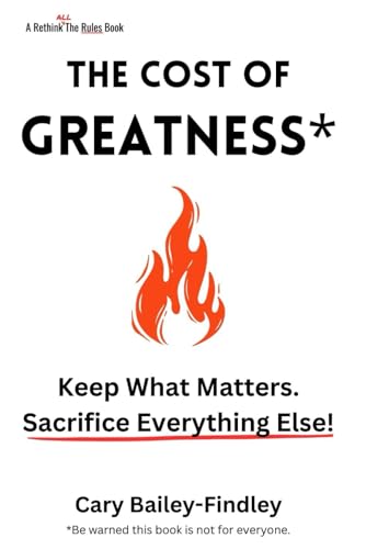 The Cost of Greatness: Keep What Matters. Sacrifice Everything Else! (ReThink Your Career) von Independently published