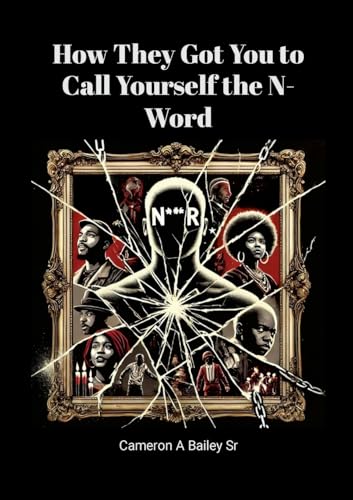 How They Got You to Call Yourself the N-Word: Breaking Free from Psychological Chains von Lulu.com
