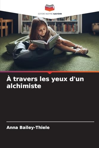 À travers les yeux d'un alchimiste: DE von Editions Notre Savoir