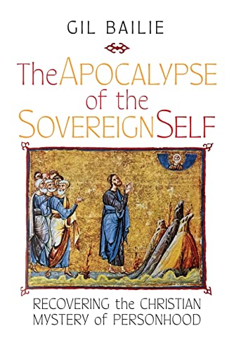 The Apocalypse of the Sovereign Self: Recovering the Christian Mystery of Personhood von Angelico Press