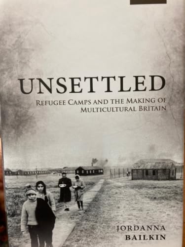 Unsettled: Refugee Camps and the Making of Multicultural Britain