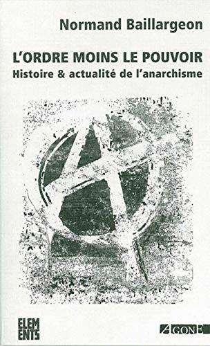 L' Ordre moins le pouvoir: Histoire et actualité de l’anarchisme