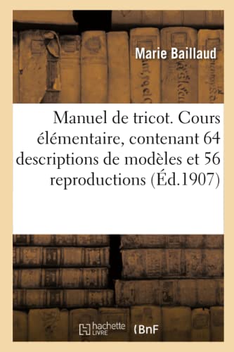 Manuel de tricot. Cours élémentaire, contenant 64 descriptions de modèles et illustré: de 56 Reproductions d'Ouvrages (Ga(c)Na(c)Ralita(c)S) von Hachette Livre - BNF