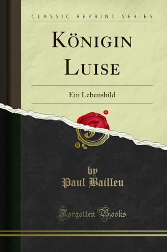 Königin Luise: Ein Lebensbild (Classic Reprint)
