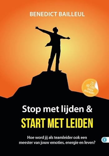 STOP MET LIJDEN & START MET LEIDEN: Hoe word jij als teamleider ook een meester van jouw emoties, energie en leven? (Hoe dan? serie) von Expertboek