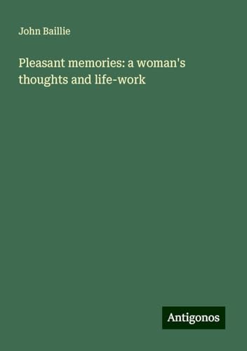 Pleasant memories: a woman's thoughts and life-work