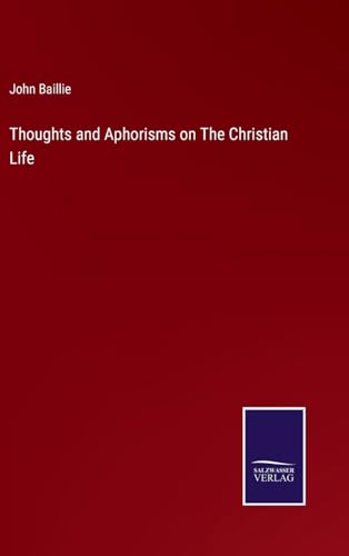 Thoughts and Aphorisms on The Christian Life von Salzwasser Verlag