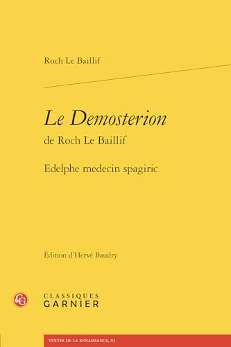Le Demosterion de Roch Le Baillif: Edelphe Medecin Spagiric von Classiques Garnier