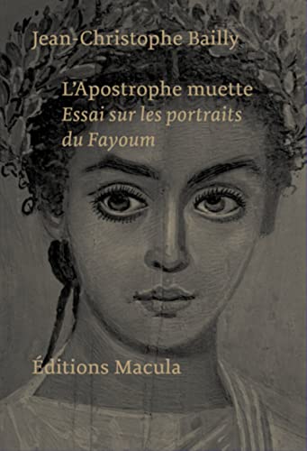 L'Apostrophe muette. Essai sur les portraits du Fayoum L'Apostrophe muette. Essai sur les portraits du Fayoum