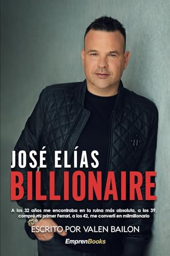 BILLIONAIRE: A los 32 años me encontraba en la ruina más absoluta, a los 39, compré mi primer Ferrari, a los 42, me convertí en multimillonario. (EMPRENBOOKS) von EMPRENBOOKS