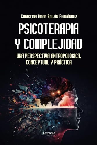 Psicoterapia y complejidad.: Una perspectiva antropológica, conceptual y práctica (Autoayuda, Band 1) von Letrame