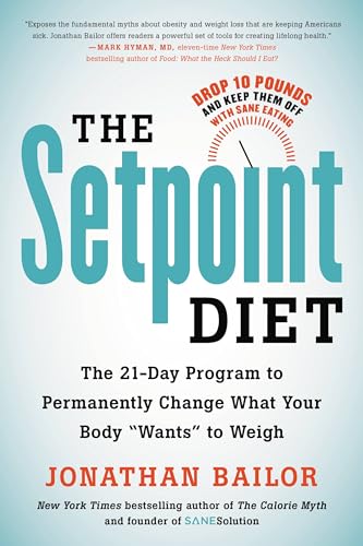 The Setpoint Diet: The 21-Day Program to Permanently Change What Your Body "Wants" to Weigh