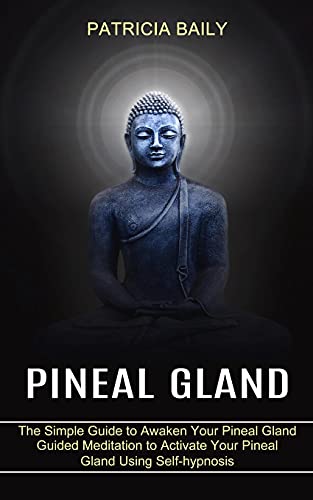 Pineal Gland: Guided Meditation to Activate Your Pineal Gland Using Self-hypnosis (The Simple Guide to Awaken Your Pineal Gland) von Kevin Dennis