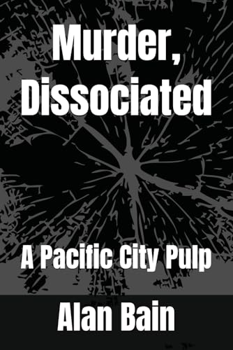 Murder, Dissociated: A Pacific City Pulp von Independently published