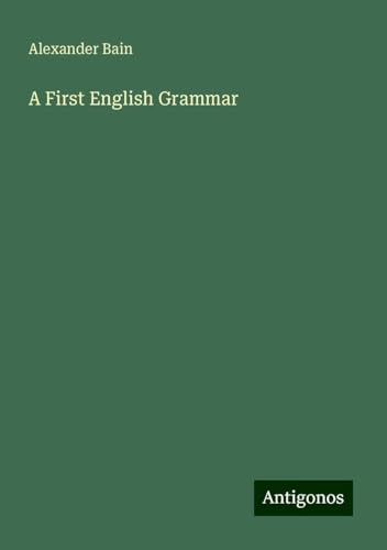 A First English Grammar A First English Grammar von Antigonos Verlag