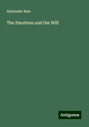 The Emotions and the Will The Emotions and the Will von Antigonos Verlag