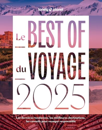 Le Best of du voyage 2025 de Lonely Planet: Les dernières tendances, les meilleures destinations, les conseils pour voyager responsable von LONELY PLANET