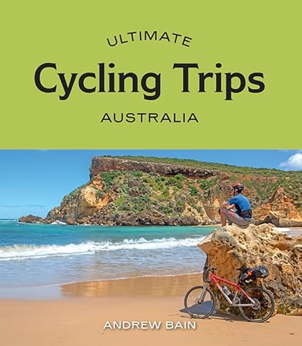 Ultimate Cycling Trips: Australia von Hardie Grant Explore