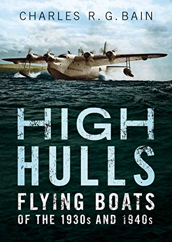 High Hulls: Flying Boats of the 1930s and 1940s von Fonthill Media