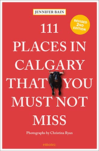 111 Places in Calgary That You Must Not Miss: Travel Guide von Emons Publishers