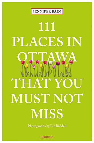 111 Places in Ottawa That You Must Not Miss: Travel Guide