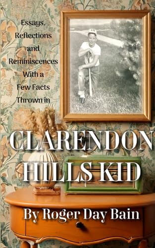 Clarendon Hills Kid: Essays, Reflections and Reminiscences with a Few Facts Thrown in von self-published