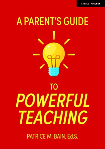 A Parent's Guide to Powerful Teaching: A Guide for Parents A Parent's Guide to Powerful Teaching: A Guide for Parents