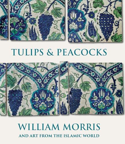 Tulips and Peacocks: William Morris and Art from the Islamic World von Yale University Press