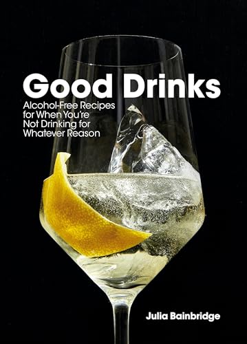 Good Drinks: Alcohol-Free Recipes for When You're Not Drinking for Whatever Reason von Ten Speed Press