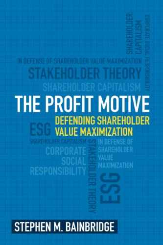 The Profit Motive: Defending Shareholder Value Maximization