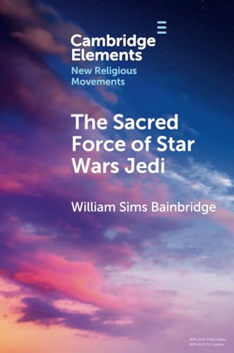 The Sacred Force of Star Wars Jedi (Elements in New Religious Movements) von Cambridge University Press