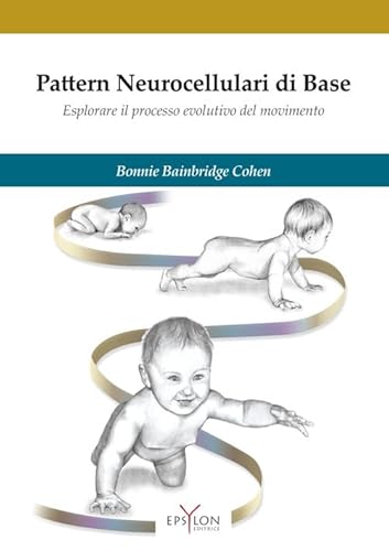 Pattern neurocellulari di base. Esplorare il processo evolutivo del movimento von Epsylon (Roma)