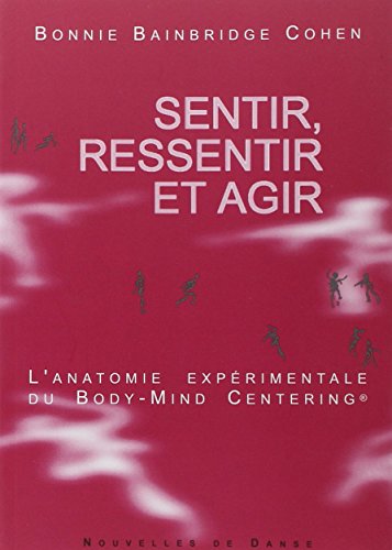 Sentir, ressentir et agir. L'anatomie expérimentale du Body-Mind Centering von CONTREDANSE