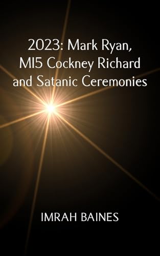 2023: Mark Ryan, MI5 Cockney Richard and Satanic Ceremonies 2023: Mark Ryan, MI5 Cockney Richard and Satanic Ceremonies von New Generation Publishing